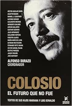 COLOSIO -EL FUTURO QUE NO FUE-: Alfonso Durazo ...