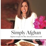 Simply Afghan: An easy-to-use guide for authentic Afghan cooking made simple for the American home cook, accompanied by short personal stories from the author. (Volume 1)