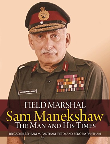 Field marshal sam manekeshaw: the man and his times