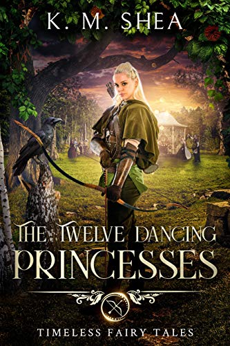 The Twelve Dancing Princesses (Timeless Fairy Tales Book 10) by K. M. Shea