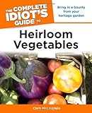 The Complete Idiot's Guide to Heirloom Vegetables by Chris McLaughlin