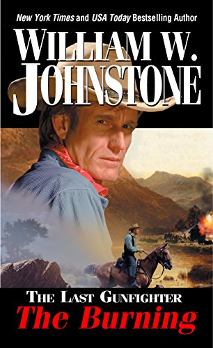 The Burning (The Last Gunfighter Book 8) by William W. Johnstone