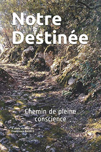 Notre Destinée: Chemin de pleine conscience (French Edition) by Francesco Basile