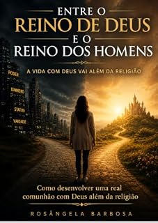 Livro Entre o Reino de Deus e o renio dos homens: Narcicismo Religioso (Além da Religião: Fé e Devoção Livro 1)