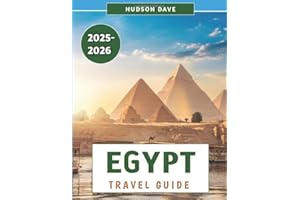 Egypt Travel Guide 2025-2026: Uncover the Wonders of Ancient Civilization, Modern Adventures, and Hidden Gems Across the Nile