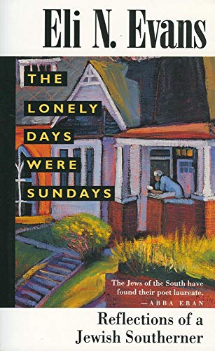 The Lonely Days Were Sundays: Reflections of a Jewish Southerner by Eli N. Evans