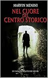 NEL CUORE DEL CENTRO STORICO: Un'indagine di Matteo De Foresta (Italian Edition)