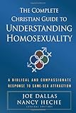 The Complete Christian Guide to Understanding Homosexuality: A Biblical and Compassionate Response to Same-Sex Attraction
