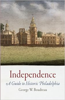 Independence: A Guide to Historic Philadelphia, by George W. Boudreau