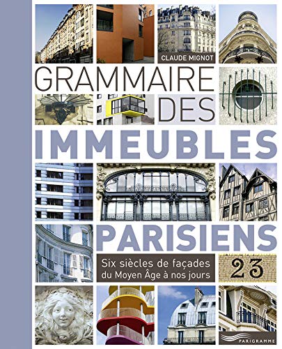 Grammaire des immeubles parisiens : Six siècles de façades du Moyen Age à nos jours by Claude Mignot