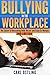 Bullying: In The Workplace (The Secret To Overcoming Bully Bosses and Crazy Co-Workers) (2nd Edition) (Job Stress)