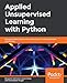 Applied Unsupervised Learning with Python: Discover hidden patterns and relationships in unstructure by Benjamin Johnston, Aaron Jones