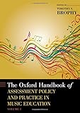 The Oxford Handbook of Assessment Policy and Practice in Music Education, Volume 1 (Oxford Handbooks by Timothy S. Brophy