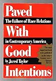 Paved With Good Intentions: The Failure of Race Relations in Contemporary America