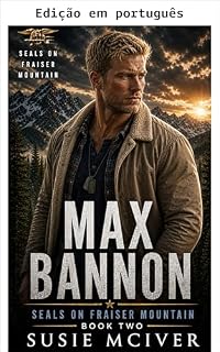 Livro Max Bannon (SEALs em Fraiser Mountain Livro 2)