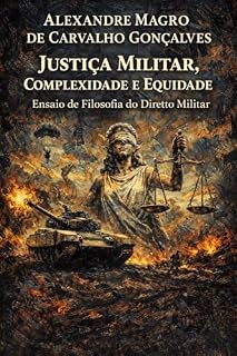 Livro Justiça Militar: Complexidade e Equidade Ensaio de Filosofia do Direito Militar
