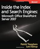 Inside the Index and Search Engines: Microsoft® Office SharePoint® Server 2007 (Developer Referenc by Patrick Tisseghem, Lars Fastrup