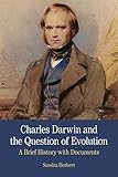 Charles Darwin and the Question of Evolution: A Brief History with Documents (Bedford Cultural Editions Series)