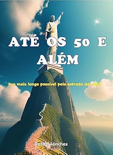 Livro ATÉ OS 50 E ALÉM: Ir o mais longe possível pela estrada da vida