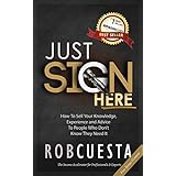 Just Sign Here: How to Sell Your Knowledge, Experience and Advice to People Who Don't Know They Need It