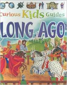Long Ago Curious Kids Guides Miranda Smith 9780753454695 Amazon Com Books