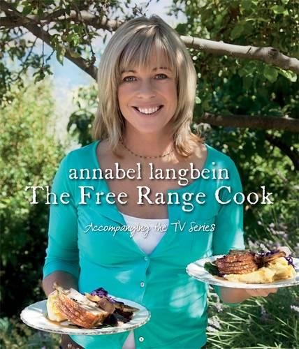 Annabel Langbein The Free Range Cook, by Annabel Langbein