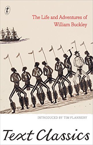 The Life and Adventures of William Buckley: Text Classics by William Buckley