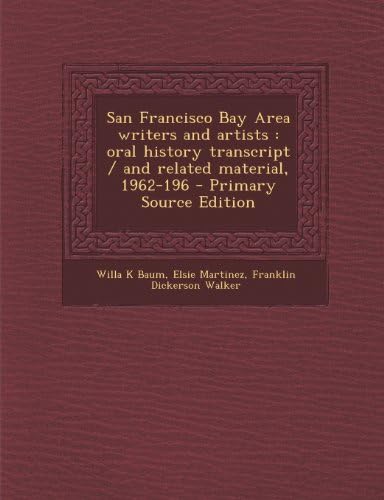 San Francisco Bay Area Writers and Artists: Oral History Transcript / And Related Material, 1962-196 - Primary Source Edition