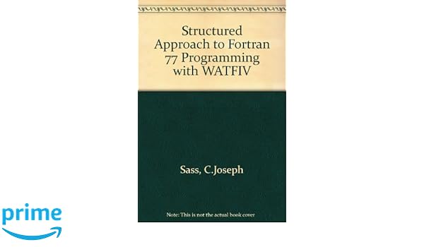 A Structured Approach To Fortran 77 Programming With Watfiv - 