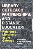 Library Outreach, Partnerships and Distance Education : Reference Librarians at the Gateway, , 0789008424