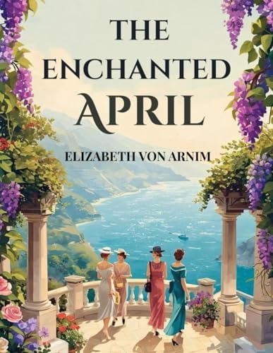 The Enchanted April (Penguin Classics): von Arnim, Elizabeth