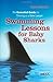Swimming Lessons for Baby Sharks: The Essential Guide to Thriving As a New Lawyer