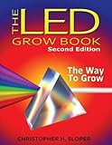 The LED Grow Book: Second Edition: The Way to Grow