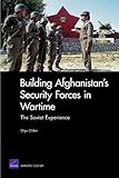 Building Afghanistan's Security Forces in Wartime: The Soviet Experience by