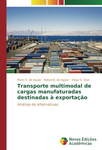 Transporte multimodal de cargas manufaturadas destinadas à exportação: Análise de alternativas (Portuguese Edition)
