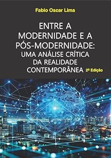 Livro Entre a Modernidade e a Pós-Modernidade: Uma Análise Crítica da Realidade Contemporânea