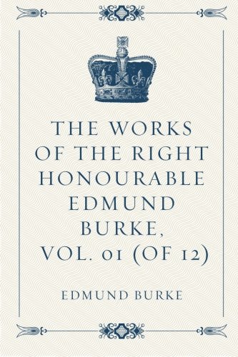 The Works of the Right Honourable Edmund Burke, Vol. 01 (of 12)