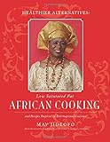 Healthier Alternatives: Low-Saturated Fat African Cooking: And Recipes Inspired by International Cuisines by