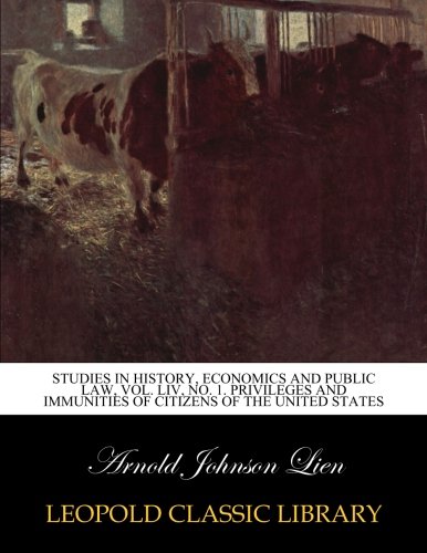 Download Studies in history, economics and public law, Vol. LIV, No. 1. Privileges and immunities of citizens of the United States Download Studies in history, economics and public law, Vol. LIV, No. 1. Privileges and immunities of citizens of the United States
