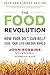 The Food Revolution, 10th Anniversary Edition: How Your Diet Can Help Save Your Life and Our World, 10th Anniversary Edition (Deep Nutrition Book, Diet for a New America)