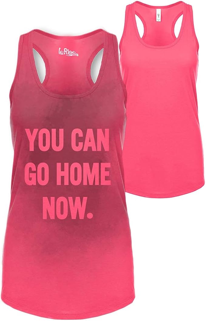 You Can Go Home Now Workout Shirt