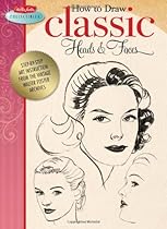 How to Draw Classic Heads & Faces: Step-by-step art instruction from the vintage Walter Foster archives (Walter Foster Collectibles) How to Draw Classic Heads & Faces: Step-by-step art instruction from the vintage Walter Foster archives (Walter Foster Collectibles)