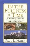 In the Fullness of Time: A Historian Looks at Christmas, Easter, and the Early Church