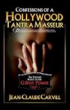 Confessions of a Hollywood Tantra Masseur - The Untold Secret of the G-Spot Power - An Illustrated Guide to Female Orgasm