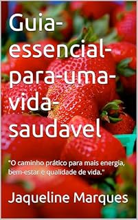 Livro Guia-essencial-para-uma-vida-saudavel: "O caminho prático para mais energia, bem-estar e qualidade de vida."