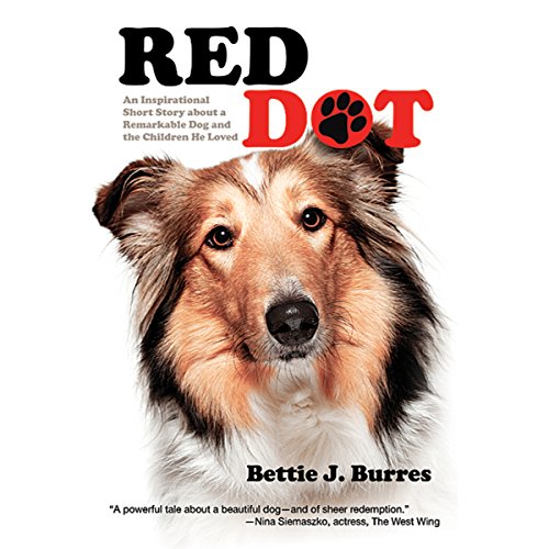 Red Dot: An Inspirational Short Story About a Dog and the Children He Loved by Bettie J. Burres