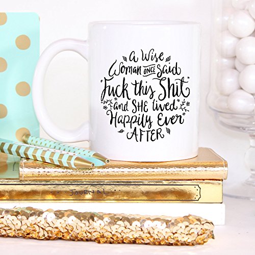 Funny Coffee Mug, A Wise Woman Once Said"Fk This St" and She Lived Happily Ever After, Profane, Mature, 11 oz Coffee Mug - Thumbnail 5