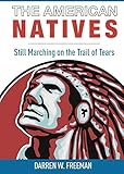 The American Natives: Still Marching On The Trail Of Tears by Darren Freeman