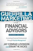 Guerrilla Marketing for Financial Advisors: Transforming Financial Professionals through Practice Management Guerrilla Marketing for Financial Advisors: Transforming Financial Professionals through Practice Management