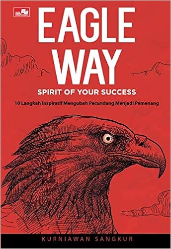 Eagle Way Spirit Of Your Success Indonesian Edition Sangkur Kurniawan 9786020477282 Amazon Com Books Eagle Way Spirit Of Your Success Indonesian Edition Sangkur Kurniawan 9786020477282 Amazon Com Books